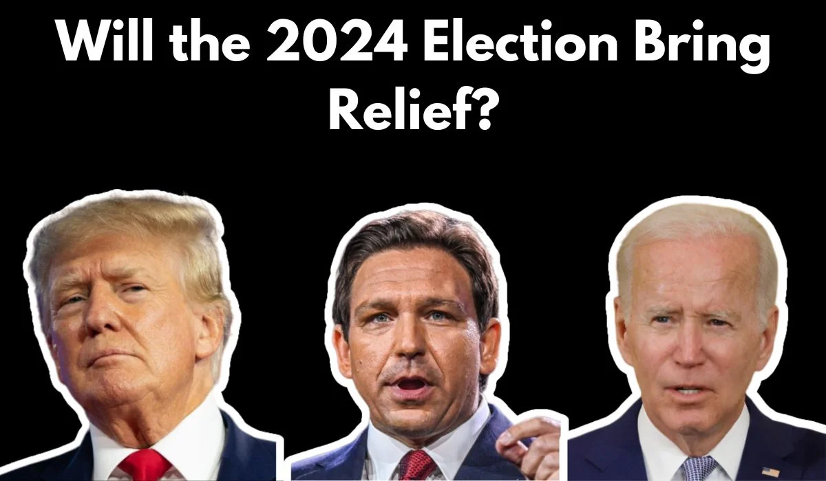 Will 2024 Election Bring Relief?
